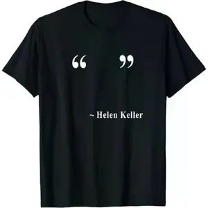Helen Keller Quote T-Shirt - Funny Meme Sarcastic Humor Graphic Tee - Casual Cotton Top for Men Women - Gift for Friends & Family