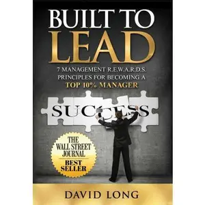 USED-Built to Lead: 7 Management R.E.W.A.R.D.S. Principles for Becoming a Top 10% Manager by Long, David (Hardcover)