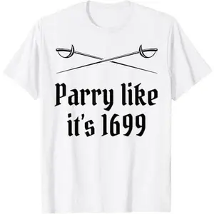 Fencing Parry Like It's 1699 Fencer Sword Fight Epee Fence T-Shirt