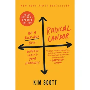Radical Candor: Be a Kick-Ass Boss Without Losing Your Humanity -- Kim Scott - Hardcover