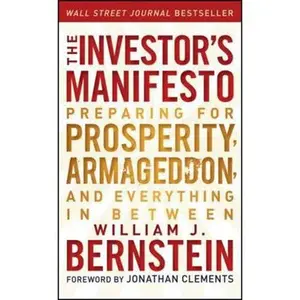 USED-The Investor's Manifesto: Preparing for Prosperity, Armageddon, and Everything in Between by William J. Bernstein (Paperback)