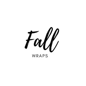 Fall Wraps Pt. 1