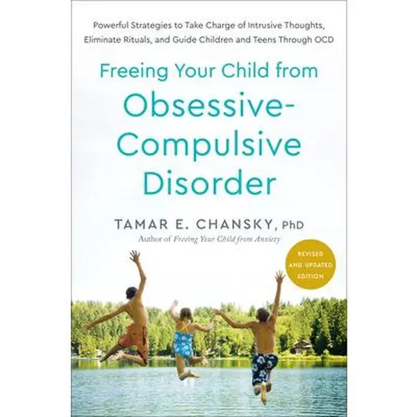 Freeing Your Child from Obsessive-Compulsive Disorder, Revised and Updated Edition: Powerful Strategies to Take Charge of Intrusive Thoughts, Eliminat -- Tamar E. Chansky, Paperback