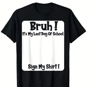 Bruh It's My Last Day of School Sign My T Shirt for Boys Soft Fabric Breathable Comfortable Short Sleeve Tees Perfect for Boys Shirts Boy Girl Best GiftSame Style for Men and Women 2026Summer Short-sleeved Printed T-shirt