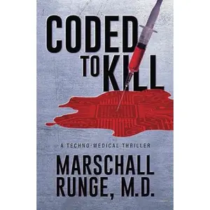USED-Coded to Kill: A Techno-Medical Thriller by Marschall Runge M.D. (Hardcover)