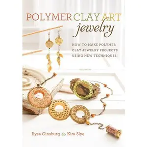 USED-Polymer Clay Art Jewelry: How to Make Polymer Clay Jewelry Projects Using New Techniques by Ginsburg, Ilysa (Paperback)