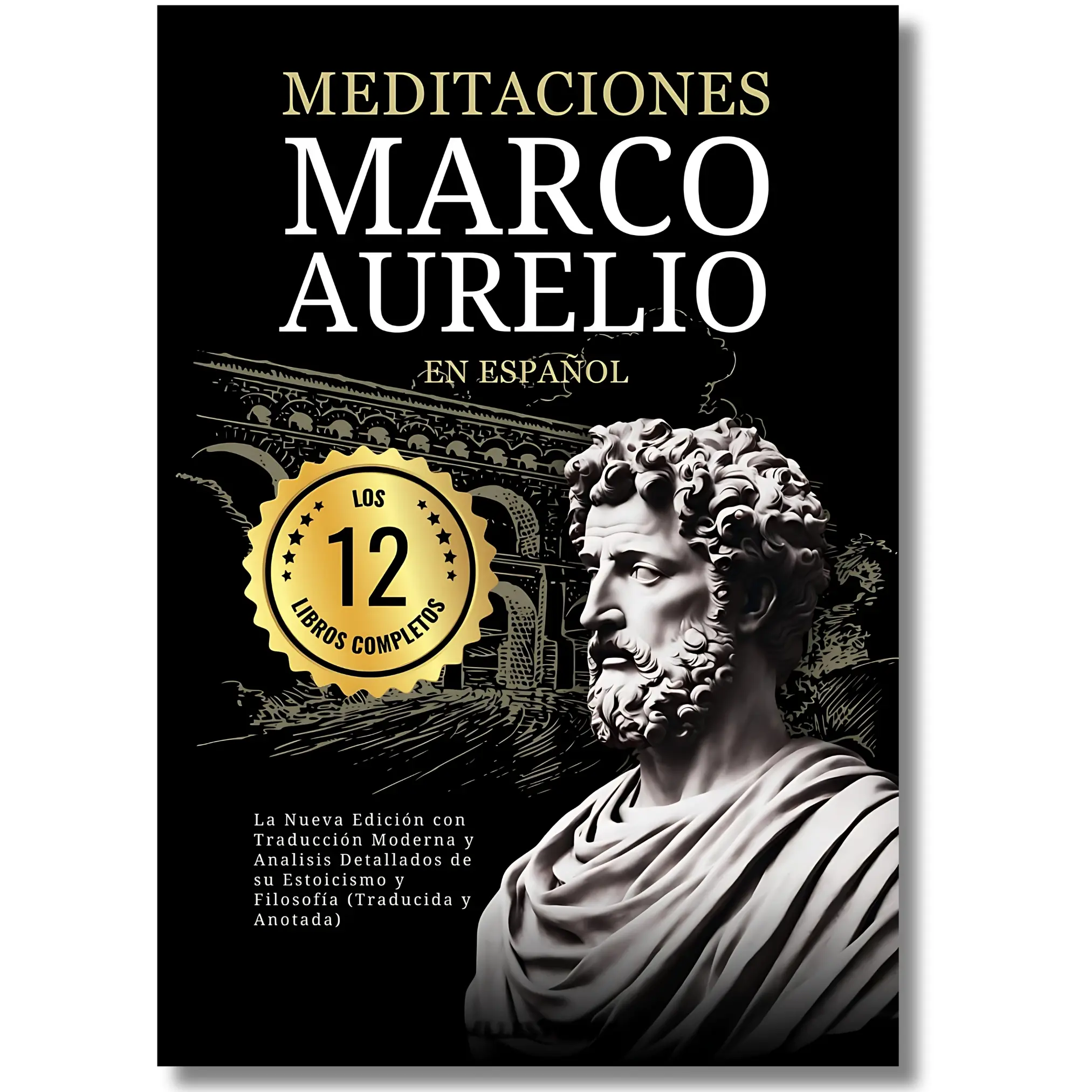 Marcus Aurelio Stoicism Philosophy Collection - 12-Book Complete Spanish Edition with Meditations, Nathan Cole & George Long New Modern Translation, Historical Notes, Summaries, Commentary, Academics-Focused Insights, Practical Stoic Perspectives