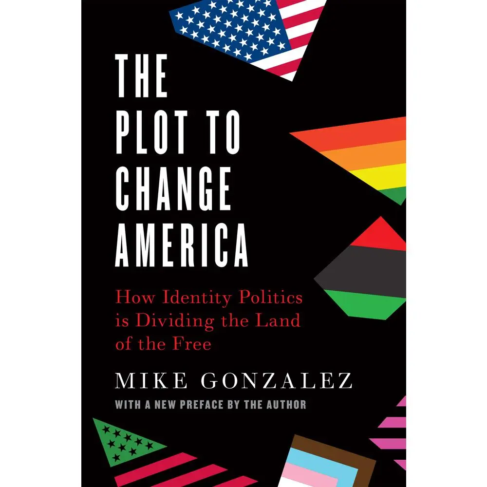 USED Book - The Plot to Change America: How Identity Politics Is Dividing the Land of the Free by Mike Gonzalez (Soft Cover, Political Insight, Encounter Books) - English