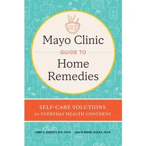 Mayo Clinic Guide to Home Remedies: Self-Care Solutions for Everyday Health Concerns -- Cindy A. Kermott - Hardcover