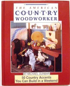 USED-The American Country Woodworker: 50 Country Accents You Can Build in a Weekend by Michael Dunbar (Hardcover)