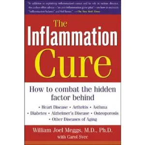 USED-The Inflammation Cure: Simple Steps for Reversing Heart Disease, Arthritis, Diabetes, Asthma, Alzheimer's Disease, Osteoporosis, Other Diseases of Agi by Meggs, William Joel (Paperback)