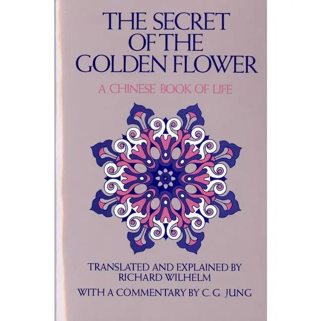 The Secret Of The Golden Flower: A Chinese Book of Life by Richard Wilhelm [Paperback Book]