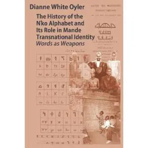 USED-The History of the N'Ko Alphabet and Its Role in Mande Transnational Identity: Words as Weapons by Oyler, Dianne White (Paperback)