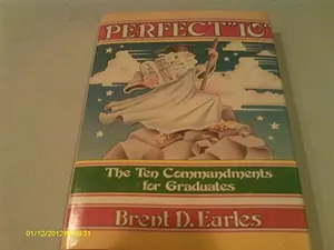USED-Perfect 10: The Ten Commandments for Graduates by Brent D. Earles (Hardcover)