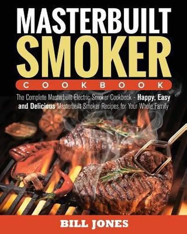 USED Book - Masterbuilt Smoker Cookbook: The Complete Masterbuilt Electric Smoker Cookbook - Happy, Easy and Delicious Masterbuilt Smoker Recipes for Your Whol by Jones, Bill (Paperback) - english