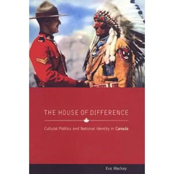 USED Book - The House of Difference: Cultural Politics and National Identity in Canada by Mackey, Eva (Paperback) - english