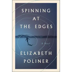 Spinning at the Edges: A Novel by Elizabeth Poliner [Hardback Book]
