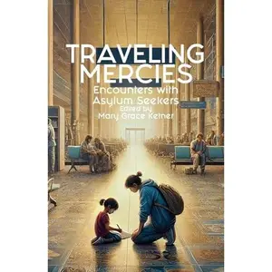 USED-Traveling Mercies: Encounters with Asylum Seekers by Interfaith Welcome Coalition (Paperback)