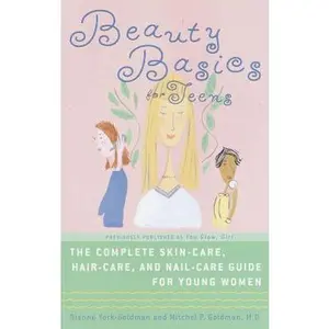 USED-Beauty Basics for Teens: The Complete Skin-care, Hair-care, and Nail-care Guide for Young Women by Dianne York-Goldman (Paperback)