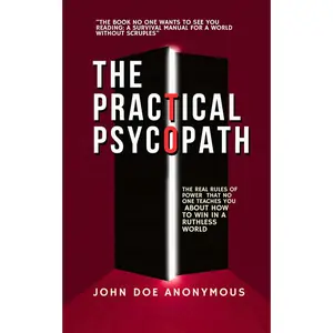 The Practical Psychopath: The Real Rules of Power That No One Teaches You About How to Win in a Ruthless World