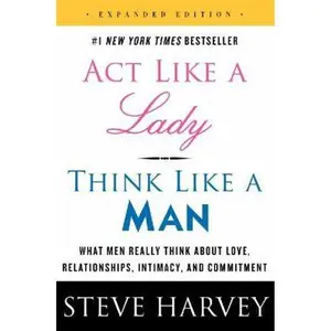 USED-Act Like a Lady, Think Like a Man, Expanded Edition: What Men Really Think About Love, Relationships, Intimacy, and Commitment by Steve Harvey (Paperback)