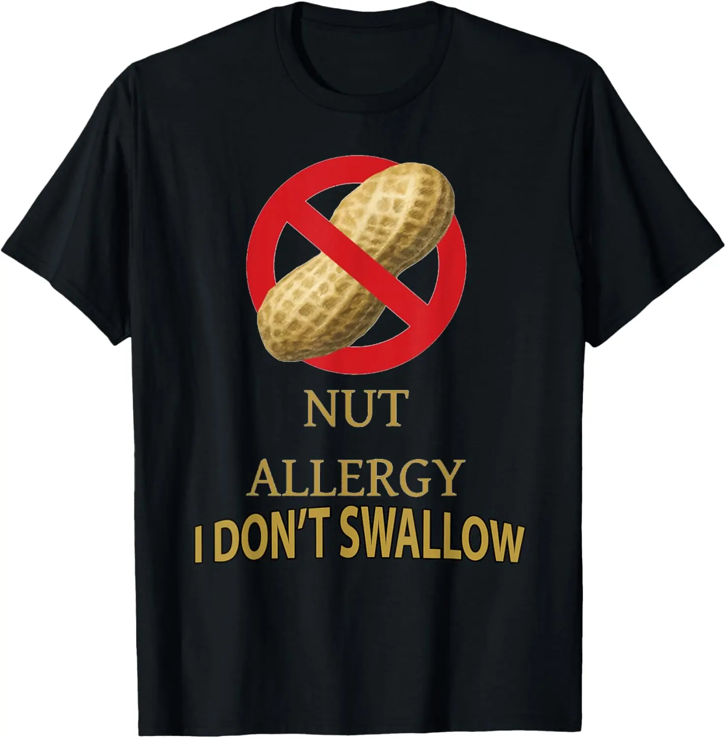 100% Cotton Unisex NUT ALLERGY - I DON"T SWALLOW PEANUT NUTS T-Shirt