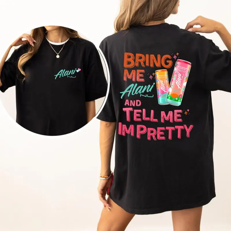 Bring Me Alani Nu And Tell Me Im Pretty 2 Sided T-Shirt - Energy Drink Trendy Graphic Tee, Gift For Alani Nu Lovers Vacation Outfits For Men For Women