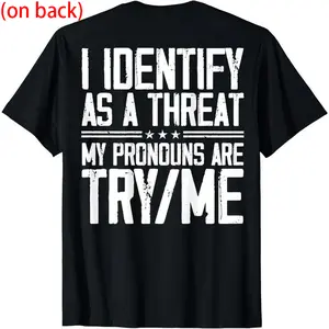 Cotton Short Sleeve I Identify As A Threat My Pronouns Are Try Me (on back) T-Shirt for Men Women