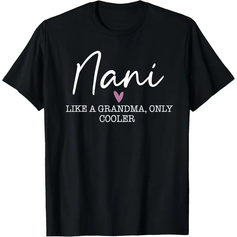 Nani Like A Grandma Only Cooler Heart Mother's Day Nani T-Shirt,Made in USA