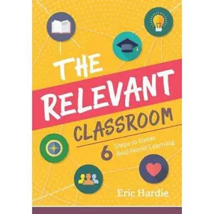 USED Book - The Relevant Classroom: Six Steps to Foster Real-World Learning by Hardie, Eric (Paperback) - english