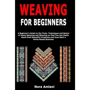 USED-Weaving for Beginners: A Beginner's Guide to the Tools, Techniques and Basics of Home Spinning and Weaving so That You Can Easily Handcraft Beautiful by Amlani, Nora (Paperback)