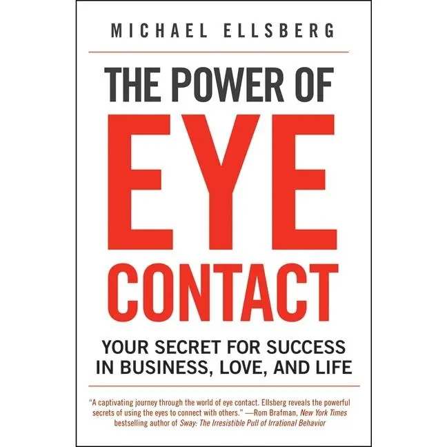 The Power of Eye Contact: Your Secret for Success in Business, Love, and Life by Michael Ellsberg [Paperback Book]
