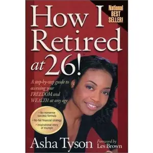 USED-How I Retired at 26!: A Step-By-Step Guide to Accessing Your Freedom and Wealth at Any Age by Asha Tyson (Paperback)