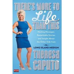 USED-There's More to Life Than This: Healing Messages, Remarkable Stories, and Insight About the Other Side from the Long Island Medium by Theresa Caputo (Hardcover)