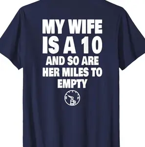 (ON BACK) My Wife Is A 10 And So Are Her Miles To Empty T-Shirt  E0B