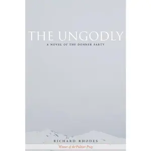USED-The Ungodly: A Novel of the Donner Party by Rhodes, Richard (Paperback)