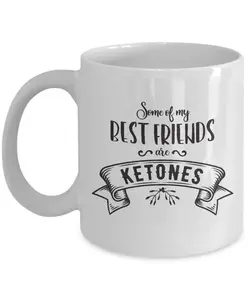 Some of my Best Friends Are Ketones Ketogenic Carb Ceramic Coffee Tea Mug Cup White