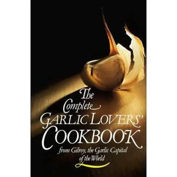 Used Hard Cover Book - The Complete Garlic Lovers' Cookbook by Gilroy Garlic Festival Staff, Food & Cooking Guide, 349pp, 1.64 lbs, English, 1.64 Pounds