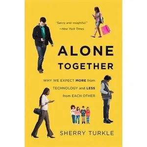USED-Alone Together: Why We Expect More from Technology and Less from Each Other by Sherry Turkle (Paperback)