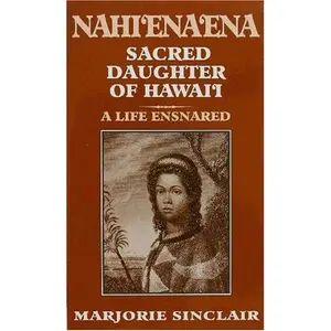 USED-Nahi'Ena'Ena: Sacred Daughter of Hawai'i by Marjorie Sinclair (Unknown)