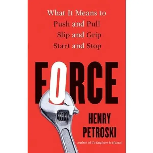 USED Book - Force: What It Means to Push and Pull, Slip and Grip, Start and Stop by Petroski, Henry (Hardcover) - english