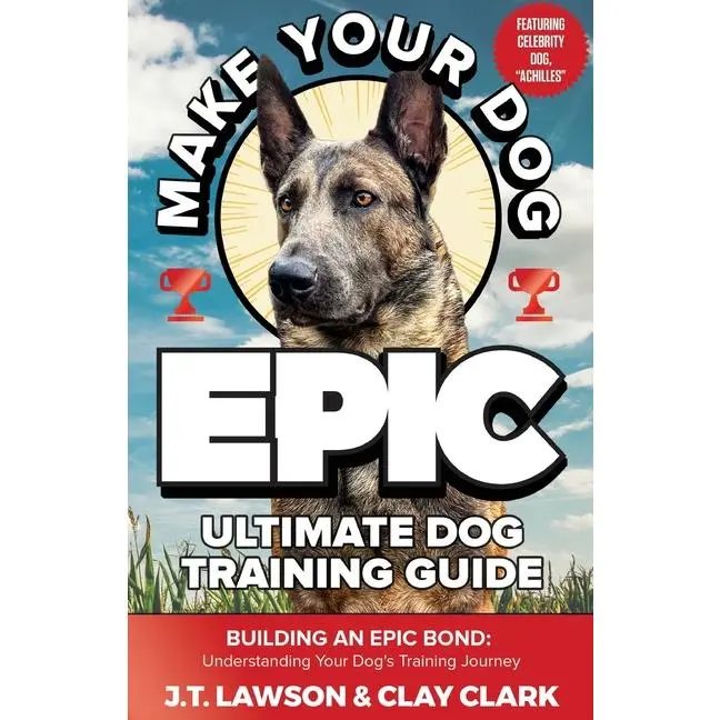 Make Your Dog Epic Ultimate Dog Training Guide by J. T. Lawson (Paperback)