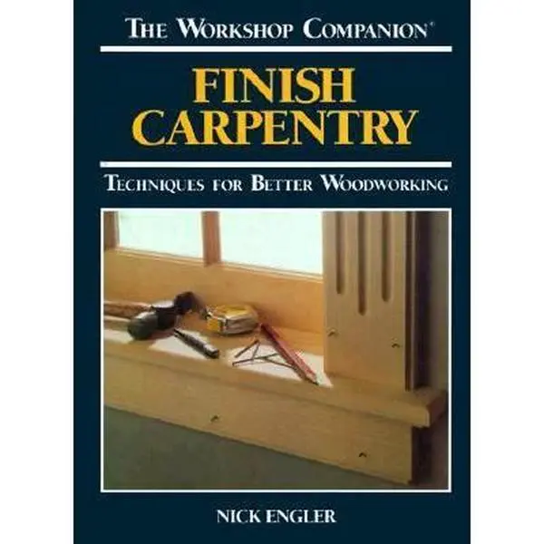 USED Book - Finish Carpentry: Techniques for Better Woodworking (The Workshop Companion) by nick-engler (Hardcover) - english