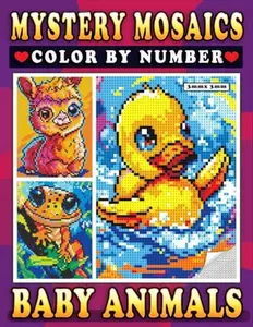 Mystery Mosaics Color By Number Baby Animals: Pixel Puzzles & Color Quests for Adults to Unlock Adorable Cuddly Cubs & Furry Friends