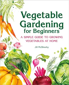 USED-Vegetable Gardening for Beginners: A Simple Guide to Growing Vegetables at Home by McSheehy, Jill (Paperback)
