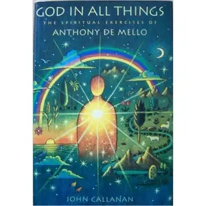 USED-God in All Things: The Spiritual Excercises of Anthony De Mello by John Callanan (Hardcover)