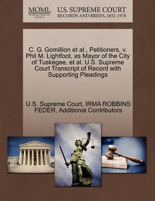 USED-C. G. Gomillion et al., Petitioners, V. Phil M. Lightfoot, as Mayor of the City of Tuskegee, et al. U.S. Supreme Court Transcript of Record with Suppo by Feder, Irma Robbins (Paperback)