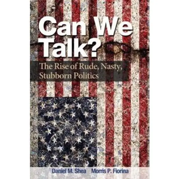 USED-Can We Talk?: The Rise of Rude, Nasty, Stubborn Politics by Daniel Shea (Paperback)