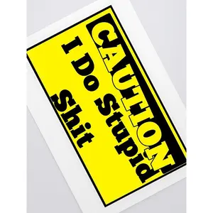 Giant Caution I Do Stupid shit sticker