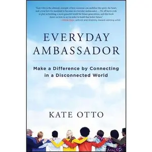 USED-Everyday Ambassador: Make a Difference by Connecting in a Disconnected World by Otto, Kate (Paperback)